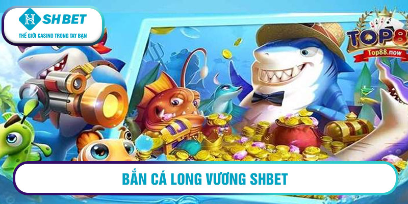 Bắn cá Long Vương SHBET - Khám phá thế giới biển sâu huyền bí