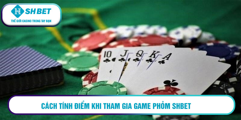 Cách tính điểm khi tham gia game Phỏm SHBET 