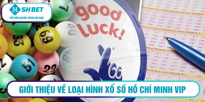 Giới thiệu về loại hình xổ số Hồ Chí Minh Vip
